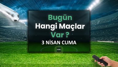 Bugünkü maçlar 3 Nisan Cuma | Bugün maç var mı, hangi kanalda?