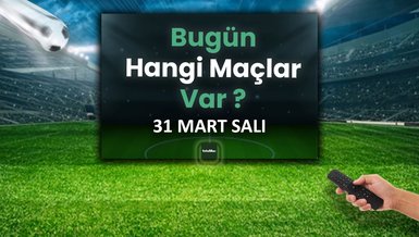 Bugünkü maçlar 31 Mart Salı | Bugün kimin maçı var, hangi kanalda?